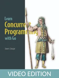 Learn Concurrent Programming with Go Video Edition
